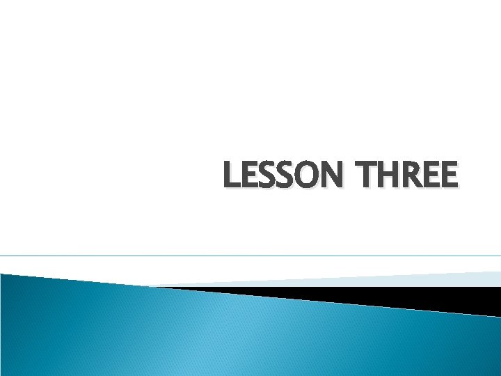 LESSON THREE LESSON THREE