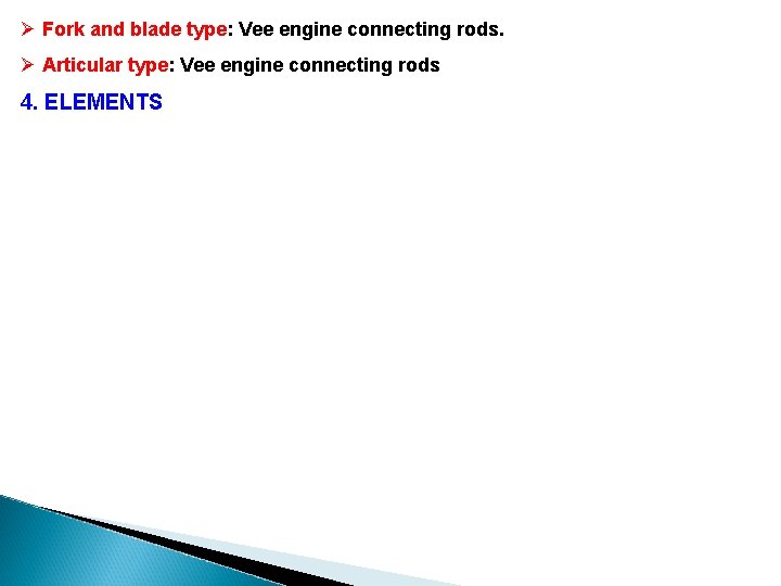 Ø Fork and blade type: Vee engine connecting rods. Ø Articular type: Vee engine Ø Fork and blade type: Vee engine connecting rods. Ø Articular type: Vee engine