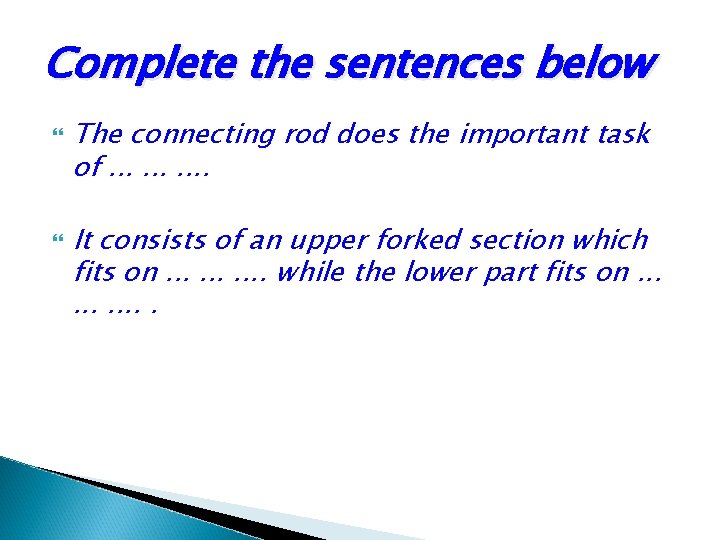 Complete the sentences below The connecting rod does the important task of. . It Complete the sentences below The connecting rod does the important task of. . It