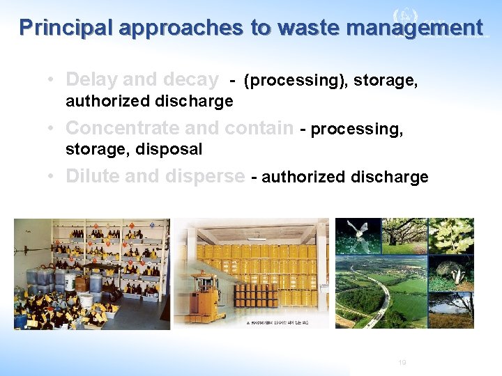 Principal approaches to waste management • Delay and decay - (processing), storage, authorized discharge