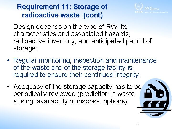 Requirement 11: Storage of radioactive waste (cont) Design depends on the type of RW,