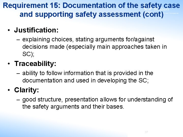 Requirement 15: Documentation of the safety case and supporting safety assessment (cont) • Justification: