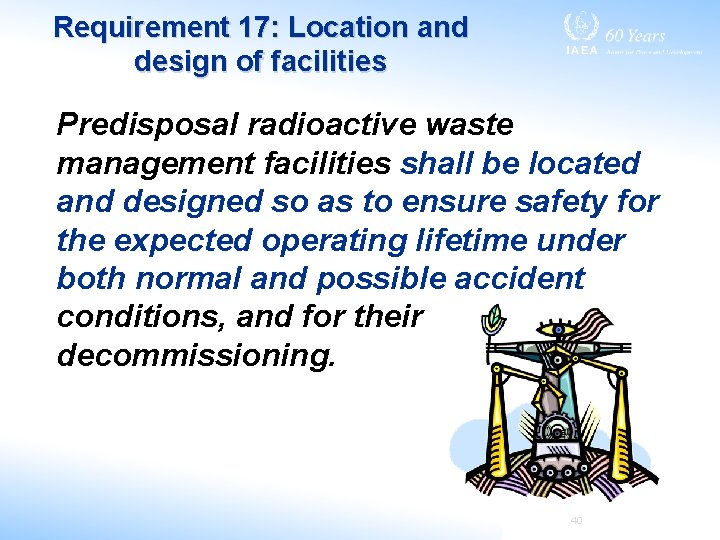 Requirement 17: Location and design of facilities Predisposal radioactive waste management facilities shall be