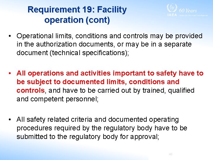 Requirement 19: Facility operation (cont) • Operational limits, conditions and controls may be provided