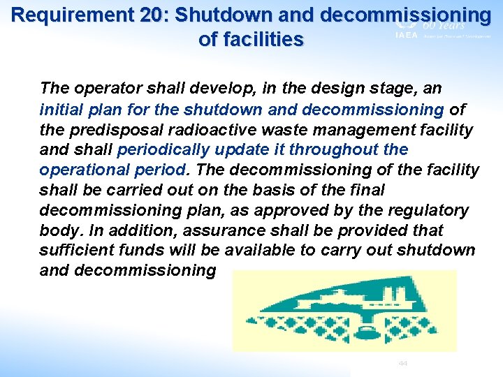 Requirement 20: Shutdown and decommissioning of facilities The operator shall develop, in the design