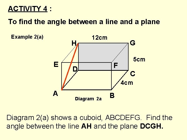 ACTIVITY 4 : To find the angle between a line and a plane Example ACTIVITY 4 : To find the angle between a line and a plane Example