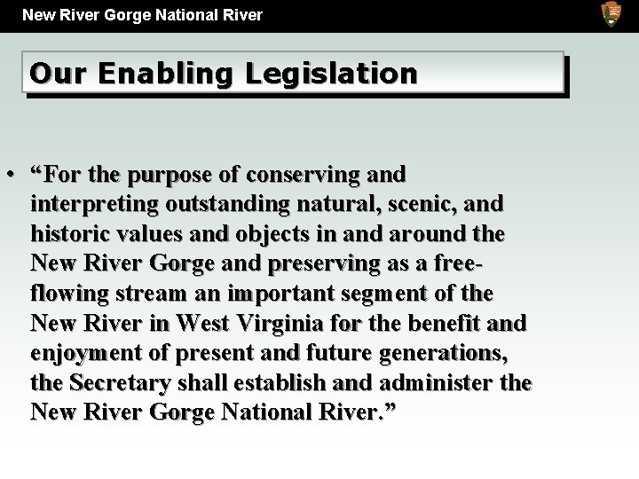 New River Gorge National River Our Enabling Legislation • “For the purpose of conserving