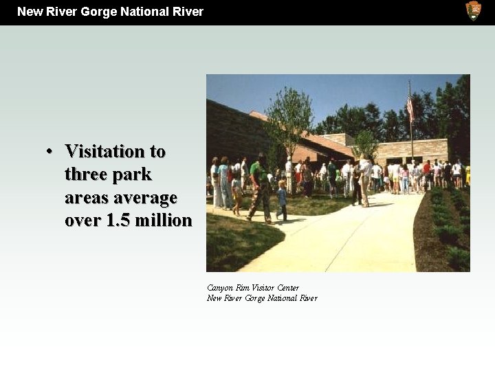 New River Gorge National River • Visitation to three park areas average over 1.