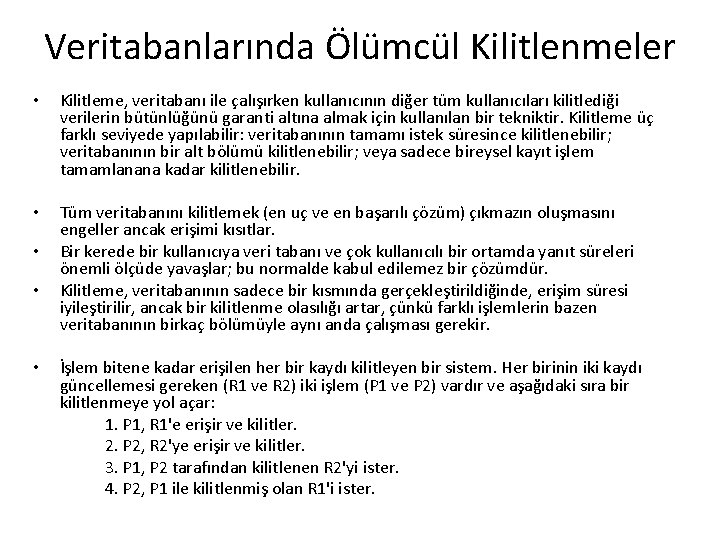 Veritabanlarında Ölümcül Kilitlenmeler • Kilitleme, veritabanı ile çalışırken kullanıcının diğer tüm kullanıcıları kilitlediği verilerin