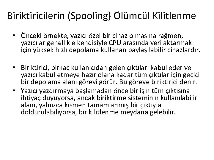 Biriktiricilerin (Spooling) Ölümcül Kilitlenme • Önceki örnekte, yazıcı özel bir cihaz olmasına rağmen, yazıcılar