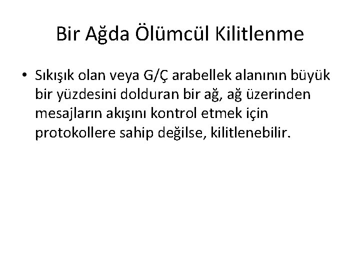 Bir Ağda Ölümcül Kilitlenme • Sıkışık olan veya G/Ç arabellek alanının büyük bir yüzdesini