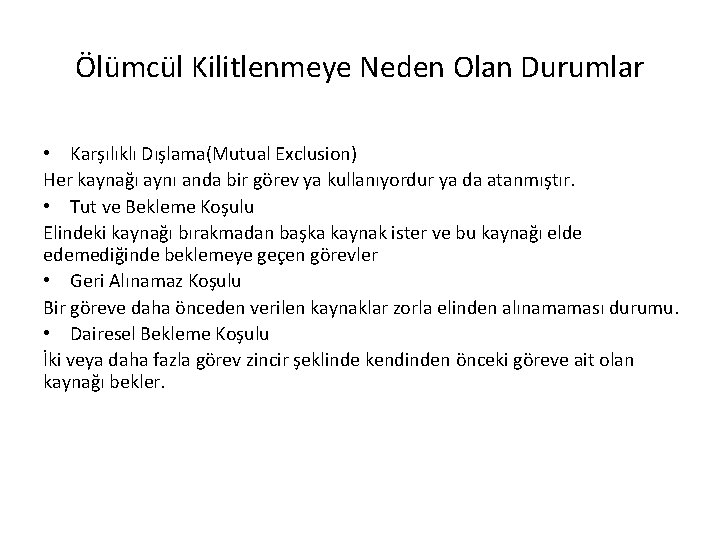 Ölümcül Kilitlenmeye Neden Olan Durumlar • Karşılıklı Dışlama(Mutual Exclusion) Her kaynağı aynı anda bir