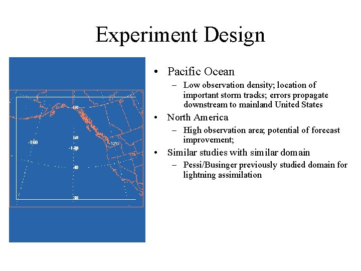 Experiment Design • Pacific Ocean – Low observation density; location of important storm tracks;