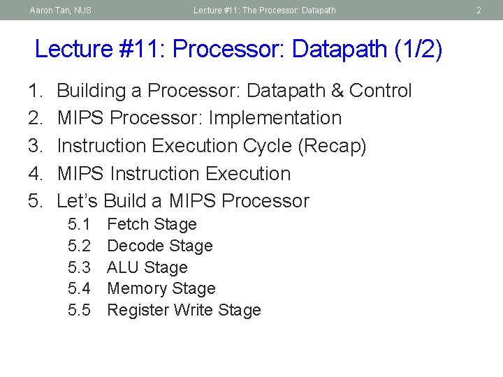 Aaron Tan, NUS Lecture #11: The Processor: Datapath Lecture #11: Processor: Datapath (1/2) 1.