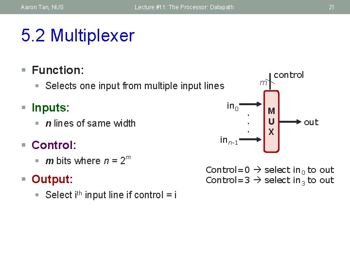 Aaron Tan, NUS Lecture #11: The Processor: Datapath 21 5. 2 Multiplexer § Function: