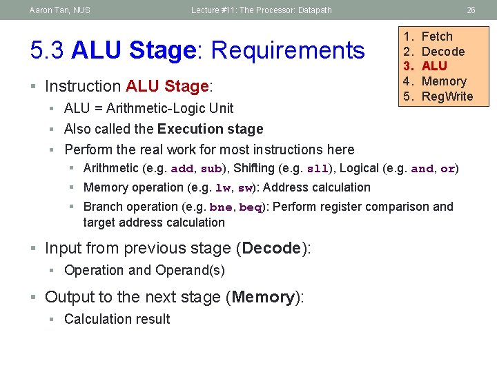 Aaron Tan, NUS Lecture #11: The Processor: Datapath 5. 3 ALU Stage: Requirements §