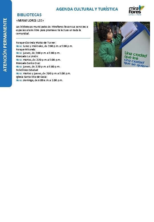 AGENDA CULTURAL Y TURÍSTICA ATENCIÓN PERMANENTE BIBLIOTECAS «MIRAFLORES LEE» Las bibliotecas municipales de Miraflores AGENDA CULTURAL Y TURÍSTICA ATENCIÓN PERMANENTE BIBLIOTECAS «MIRAFLORES LEE» Las bibliotecas municipales de Miraflores