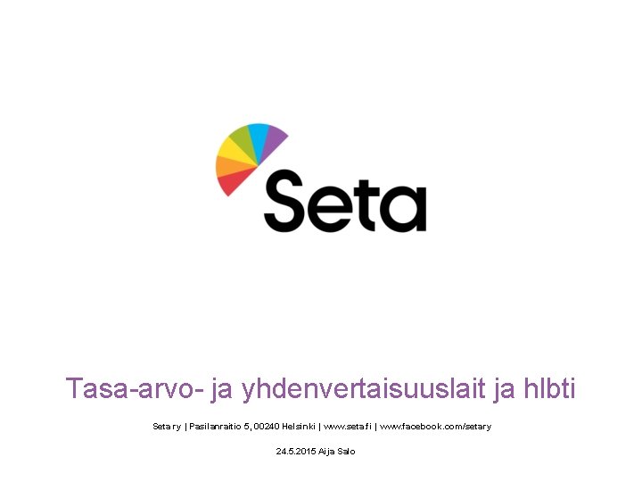 Tasa-arvo- ja yhdenvertaisuuslait ja hlbti Seta ry | Pasilanraitio 5, 00240 Helsinki | www.