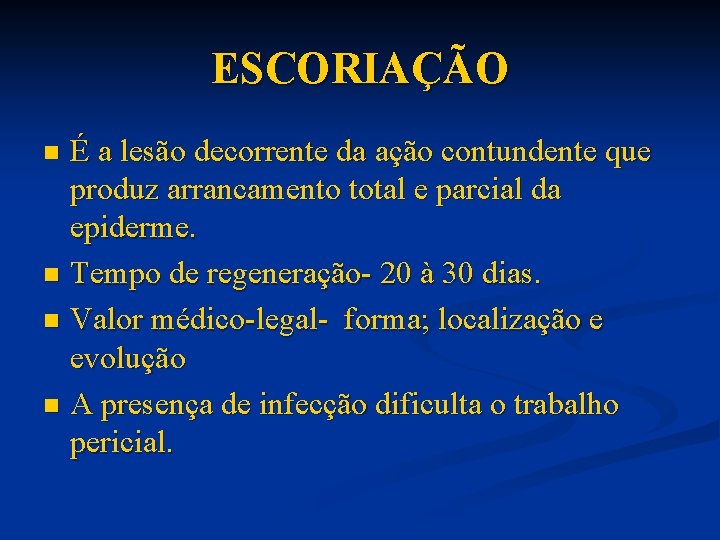ESCORIAÇÃO É a lesão decorrente da ação contundente que produz arrancamento total e parcial