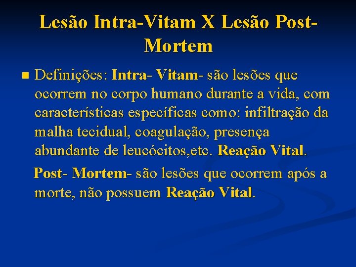 Lesão Intra-Vitam X Lesão Post. Mortem n Definições: Intra- Vitam- são lesões que ocorrem