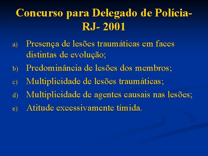 Concurso para Delegado de Polícia. RJ- 2001 a) b) c) d) e) Presença de