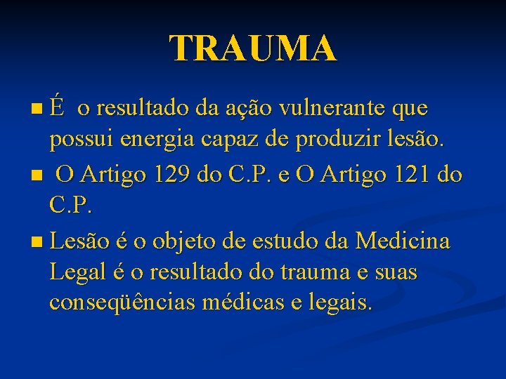 TRAUMA nÉ o resultado da ação vulnerante que possui energia capaz de produzir lesão.