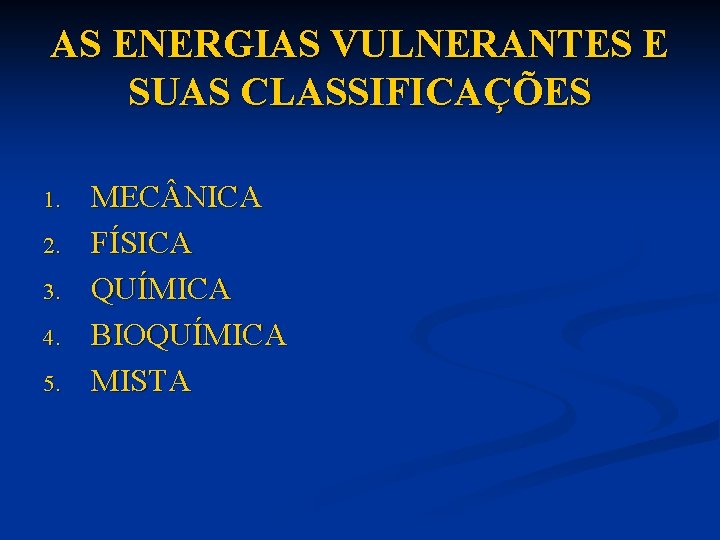 AS ENERGIAS VULNERANTES E SUAS CLASSIFICAÇÕES 1. 2. 3. 4. 5. MEC NICA FÍSICA