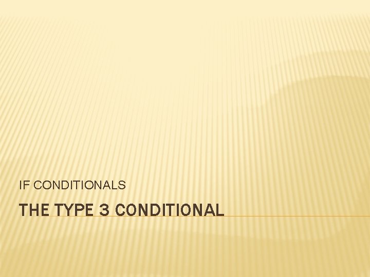 IF CONDITIONALS THE TYPE 3 CONDITIONAL 