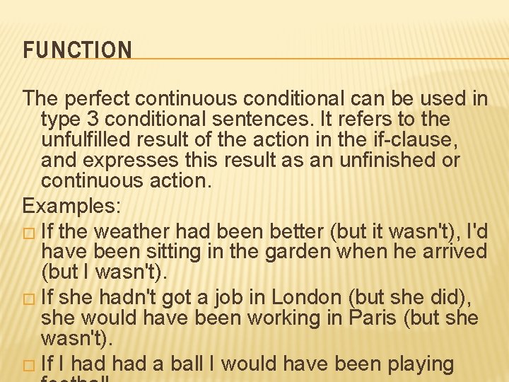 FUNCTION The perfect continuous conditional can be used in type 3 conditional sentences. It