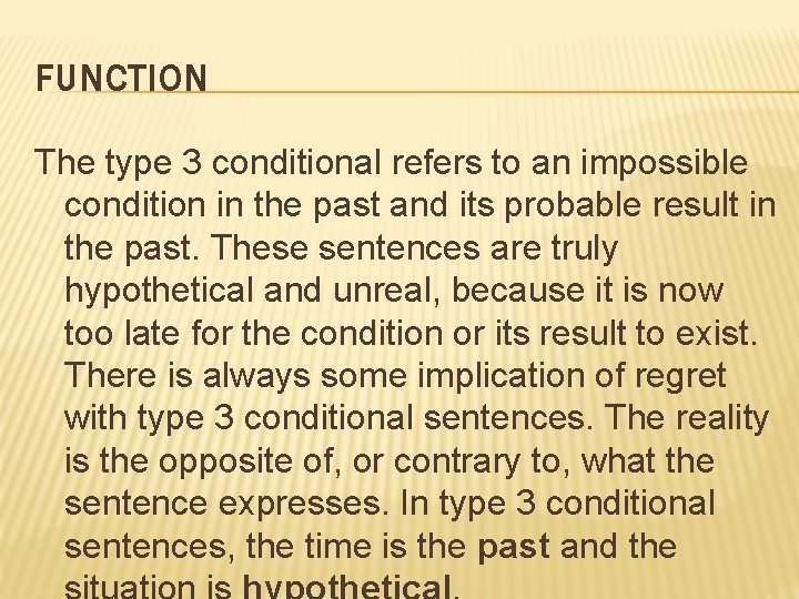 FUNCTION The type 3 conditional refers to an impossible condition in the past and