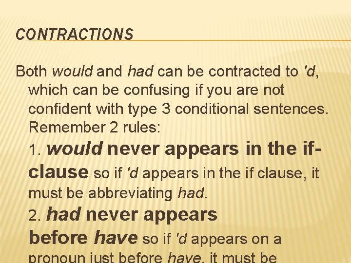 CONTRACTIONS Both would and had can be contracted to 'd, which can be confusing
