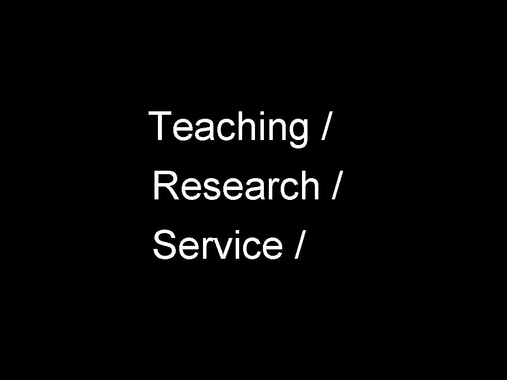 Teaching / Research / Service / 