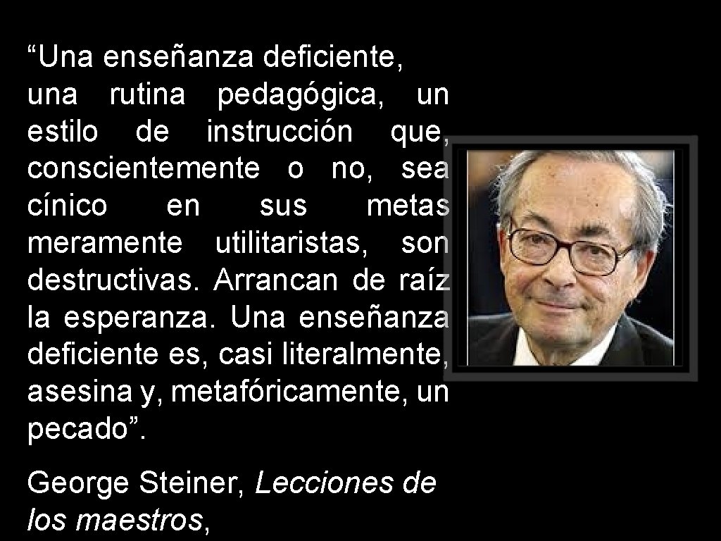 “Una enseñanza deficiente, una rutina pedagógica, un estilo de instrucción que, conscientemente o no,