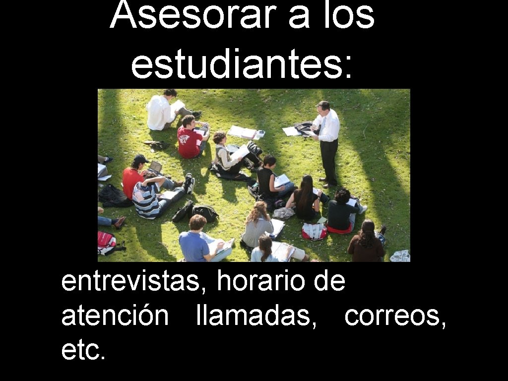 Asesorar a los estudiantes: entrevistas, horario de atención llamadas, correos, etc. 