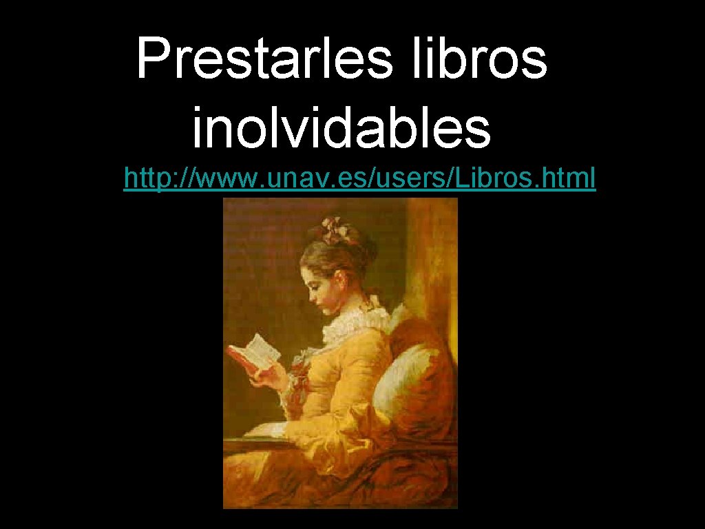 Prestarles libros inolvidables http: //www. unav. es/users/Libros. html 