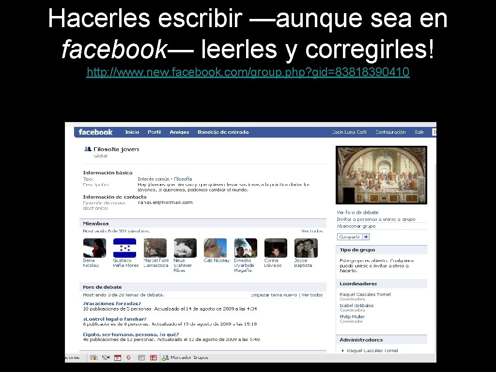 Hacerles escribir —aunque sea en facebook— leerles y corregirles! http: //www. new. facebook. com/group.