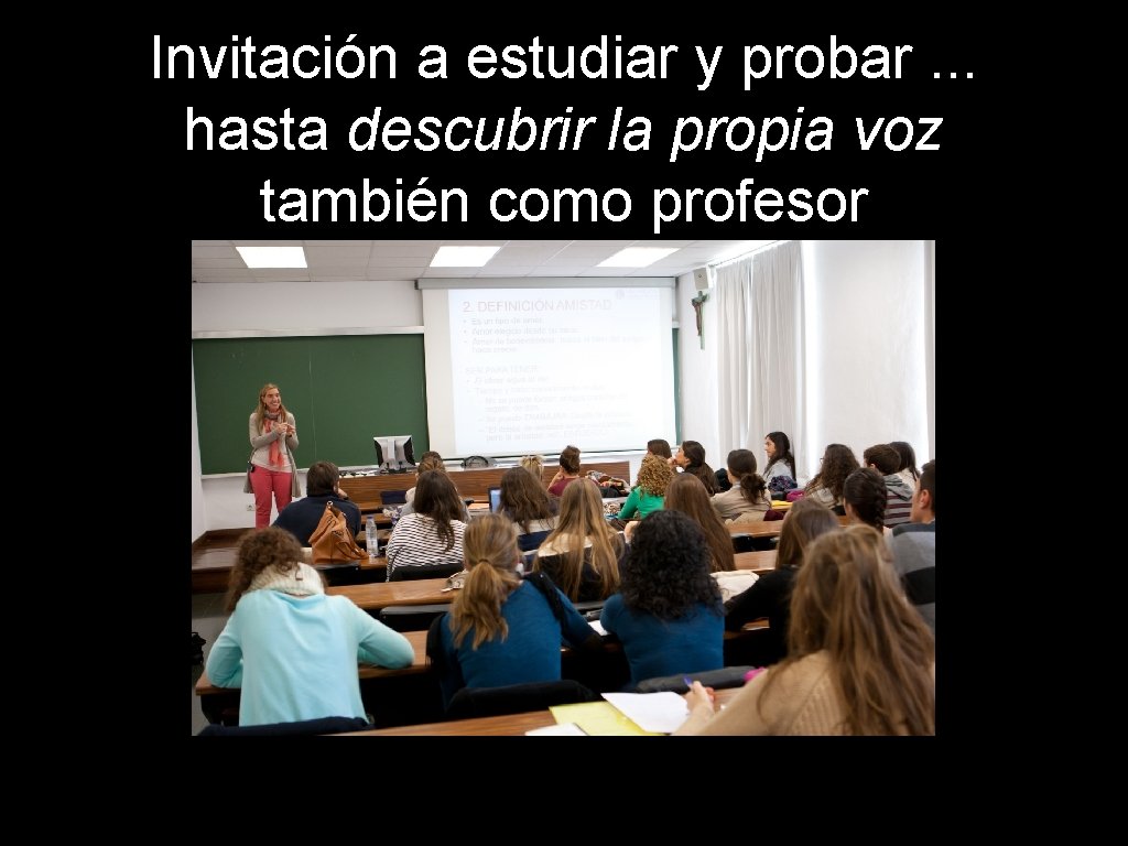 Invitación a estudiar y probar. . . hasta descubrir la propia voz también como