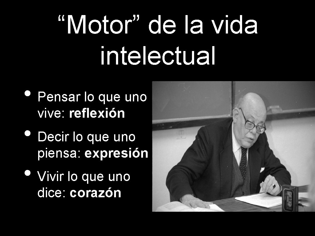 “Motor” de la vida intelectual • Pensar lo que uno vive: reflexión • Decir