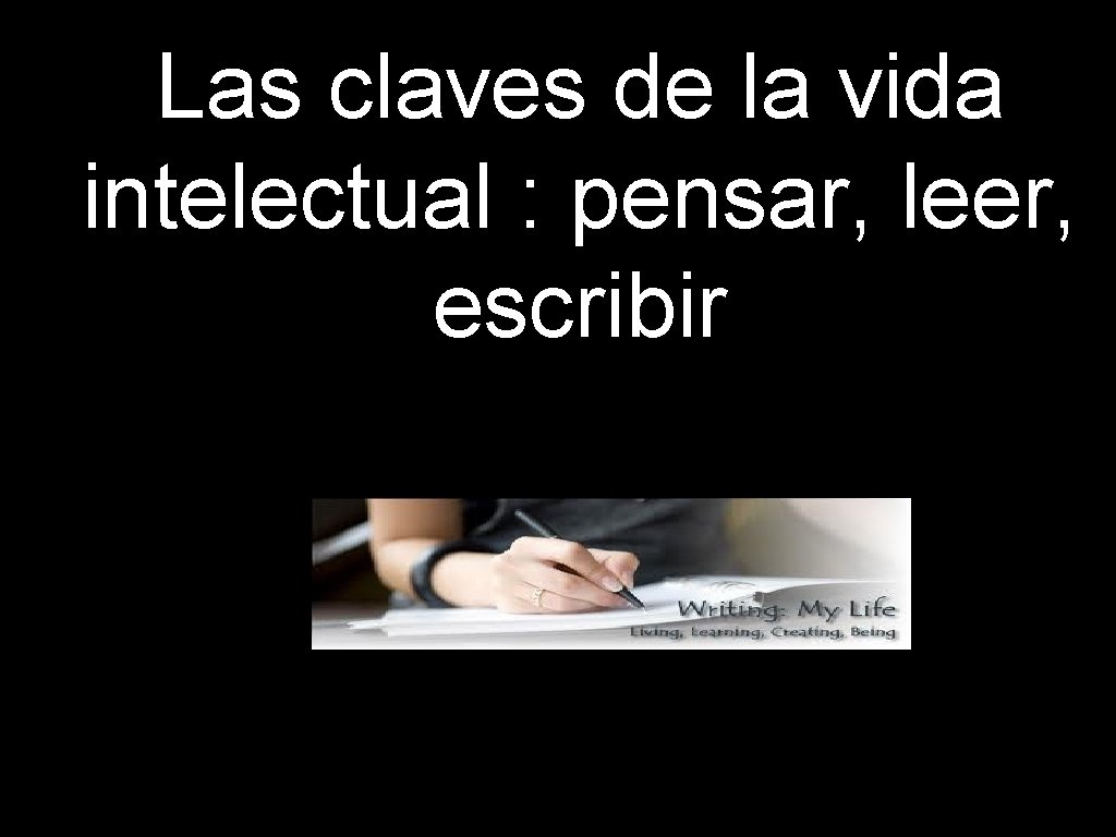 Las claves de la vida intelectual : pensar, leer, escribir 