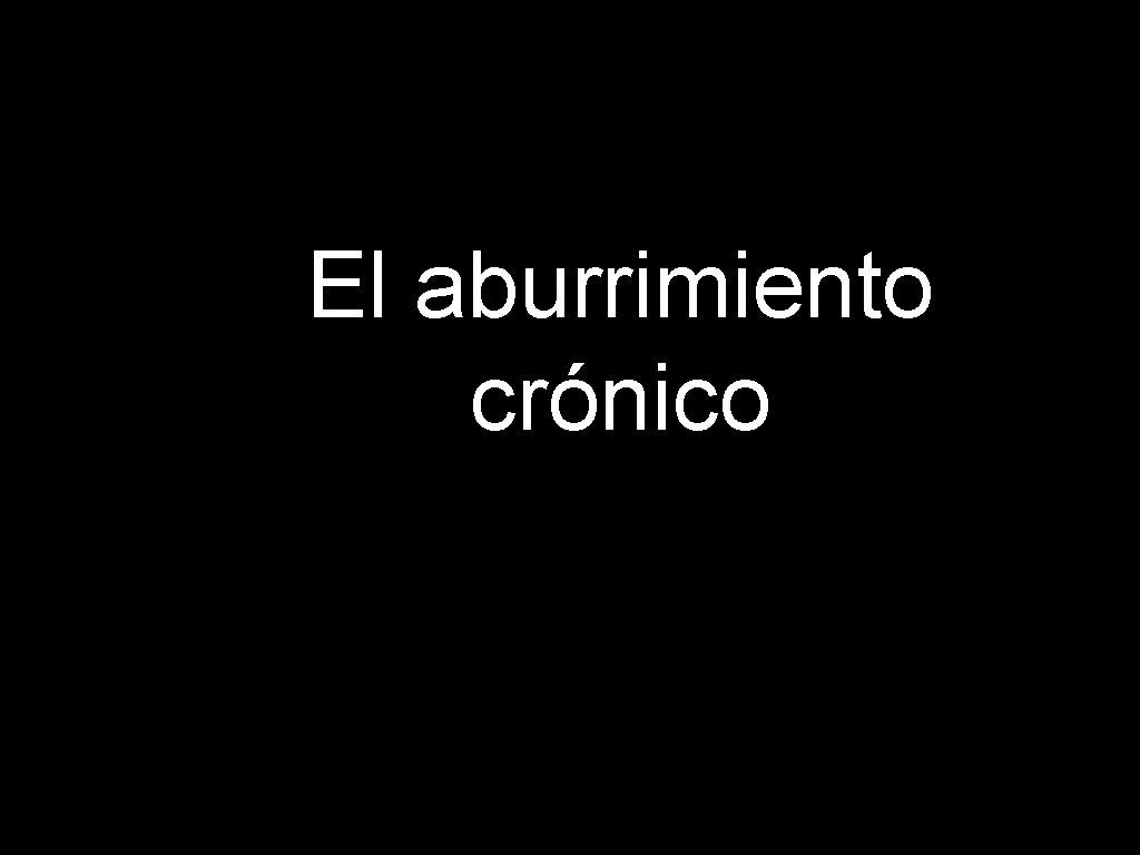 El aburrimiento crónico 