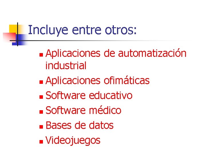 Incluye entre otros: Aplicaciones de automatización industrial n Aplicaciones ofimáticas n Software educativo n