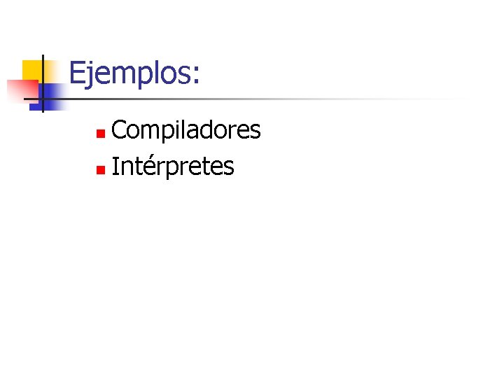 Ejemplos: Compiladores n Intérpretes n 