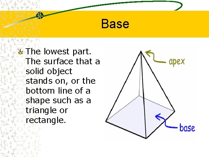 Base The lowest part. The surface that a solid object stands on, or the