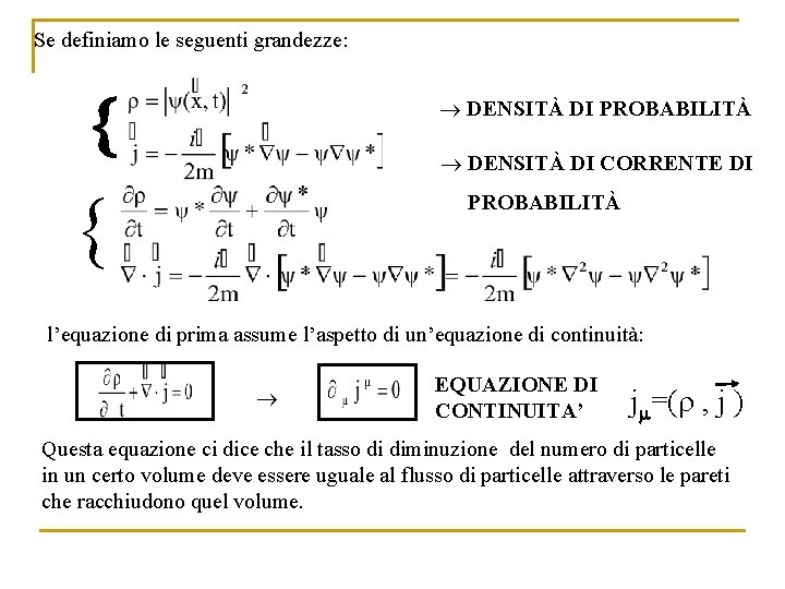 Se definiamo le seguenti grandezze: DENSITÀ DI PROBABILITÀ DENSITÀ DI CORRENTE DI PROBABILITÀ l’equazione