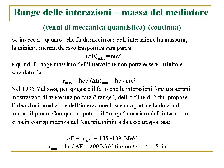 Range delle interazioni – massa del mediatore (cenni di meccanica quantistica) (continua) Se invece