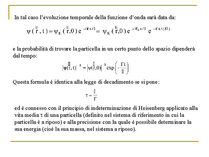 In tal caso l’evoluzione temporale della funzione d’onda sarà data da: e la probabilità