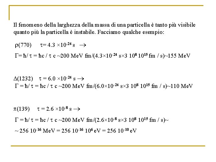 Il fenomeno della larghezza della massa di una particella è tanto più visibile quanto