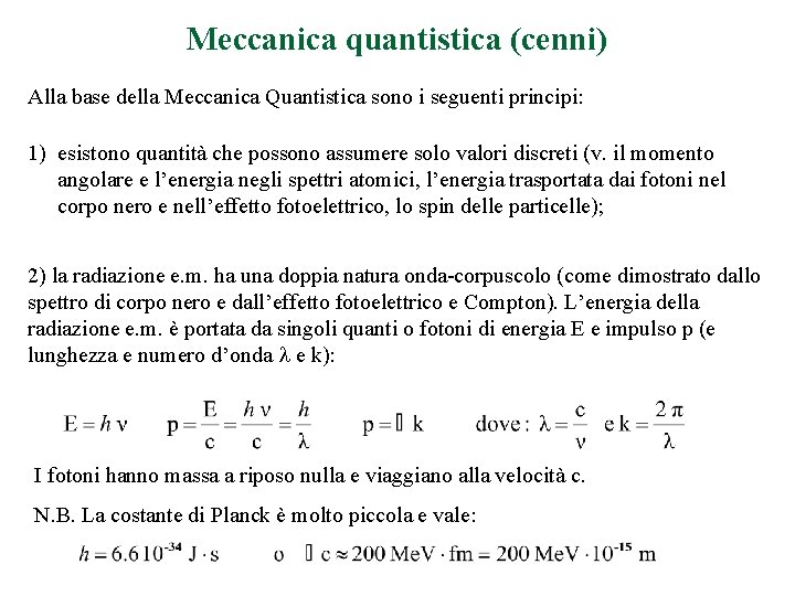 Meccanica quantistica (cenni) Alla base della Meccanica Quantistica sono i seguenti principi: 1) esistono