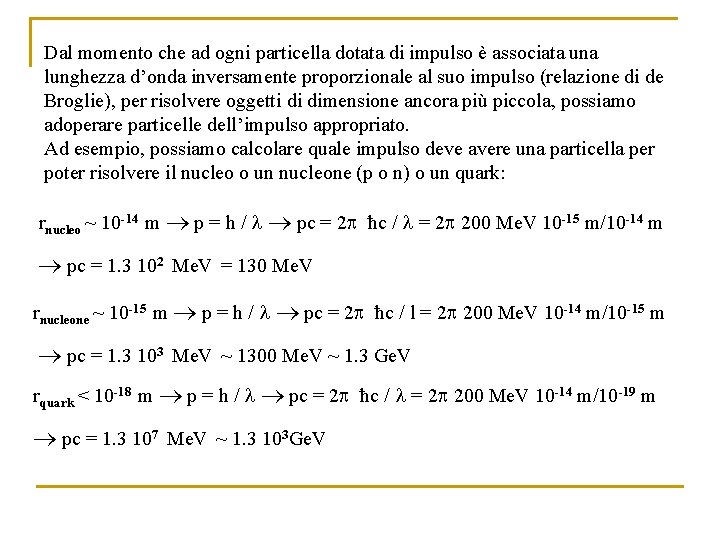 Dal momento che ad ogni particella dotata di impulso è associata una lunghezza d’onda