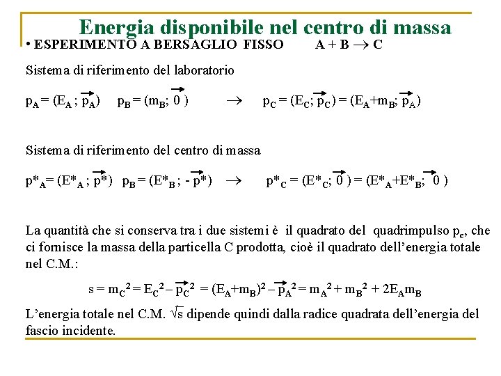 Energia disponibile nel centro di massa • ESPERIMENTO A BERSAGLIO FISSO A+B C Sistema